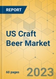 US Craft Beer Market - Focused Insights 2023-2028- Product Image