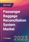 Passenger Baggage Reconciliation System Market Size, Market Share, Application Analysis, Regional Outlook, Growth Trends, Key Players, Competitive Strategies and Forecasts, 2023 to 2031 - Product Thumbnail Image