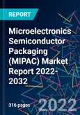 Microelectronics Semiconductor Packaging (MIPAC) Market Report 2022-2032- Product Image