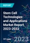 Stem Cell Technologies and Applications Market Report 2023-2033 - Product Image