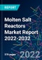 Molten Salt Reactors Market Report 2022-2032 - Product Thumbnail Image
