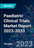 Paediatric Clinical Trials Market Report 2023-2033- Product Image