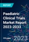 Paediatric Clinical Trials Market Report 2023-2033 - Product Image