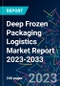 Deep Frozen Packaging Logistics Market Report 2023-2033 - Product Thumbnail Image