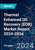 Thermal Enhanced Oil Recovery (EOR) Market Report 2024-2034- Product Image