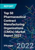 Top 50 Pharmaceutical Contract Manufacturing Organisations (CMOs) Market Report 2022- Product Image