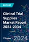 Clinical Trial Supplies Market Report 2024-2034 - Product Image
