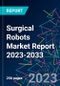 Surgical Robots Market Report 2023-2033 - Product Thumbnail Image
