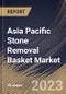 Asia Pacific Stone Removal Basket Market Size, Share & Industry Trends Analysis Report By Type, By Shape (Helical, Spherical and Paired Wire), By End User, By Number of Wires, By Tip, By Country and Growth Forecast, 2023-2029 - Product Thumbnail Image