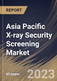 Asia Pacific X-ray Security Screening Market Size, Share & Industry Trends Analysis Report By Application (Product Screening and People Screening), By End Use (Government, Transit, and Commercial), By Country and Growth Forecast, 2023-2029- Product Image