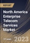North America Enterprise Telecom Services Market Size, Share & Industry Trends Analysis Report By Transmission, By Vertical, By Enterprise Size (Small & Medium Enterprises and Large Enterprises), By Service, By Country and Growth Forecast, 2023-2029 - Product Image