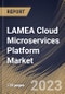 LAMEA Cloud Microservices Platform Market Size, Share & Industry Trends Analysis Report By Component (Platform (Without Services) and Services), By Deployment Type, By Application, By End User, By Country and Growth Forecast, 2023-2029 - Product Image