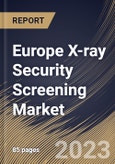 Europe X-ray Security Screening Market Size, Share & Industry Trends Analysis Report By Application (Product Screening and People Screening), By End Use (Government, Transit, and Commercial), By Country and Growth Forecast, 2023-2029- Product Image
