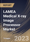 LAMEA Medical X-ray Image Processor Market Size, Share & Industry Trends Analysis Report By End User (Hospitals, Outpatient Facilities and Research & Manufacturing), By Product, By Application, By Country and Growth Forecast, 2023-2029- Product Image