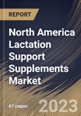North America Lactation Support Supplements Market Size, Share & Industry Trends Analysis Report By Ingredient Type (Fenugreek, Fennel, Oatmeal, Moringa, Milk thistle), By Formulation, By Sales Channel, By Country and Growth Forecast, 2023-2029- Product Image
