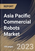 Asia Pacific Commercial Robots Market Size, Share & Industry Trends Analysis Report By Application (Medical & Healthcare, Defense & Security, Agriculture & Forestry, Marine and Others), By Type, By Country and Growth Forecast, 2023-2029- Product Image