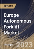Europe Autonomous Forklift Market Size, Share & Industry Trends Analysis Report By Type, By Application, By Navigation Technology, By Tonnage Capacity, By Operation Type, By Propulsion Type, By Vertical, By Country and Growth Forecast, 2023-2029- Product Image