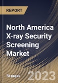 North America X-ray Security Screening Market Size, Share & Industry Trends Analysis Report By Application (Product Screening and People Screening), By End Use (Government, Transit, and Commercial), By Country and Growth Forecast, 2023-2029- Product Image