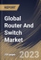 Global Router And Switch Market Size, Share & Industry Trends Analysis Report By Product, By Service (Internet Data Center/Collocation/ Hosting, BRAS, Ethernet Aggregation, Ethernet Access), By Regional Outlook and Forecast, 2023-2029 - Product Image