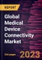 Global Medical Device Connectivity Market Forecast to 2028 - Analysis by Product and Services, Technology, Application, and End-use - Product Image