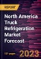 North America Truck Refrigeration Market Forecast to 2028 - Regional Analysis By Type, Application, Industry Vertical, and Class - Product Image