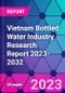 Vietnam Bottled Water Industry Research Report 2023-2032 - Product Image