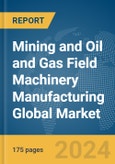 Mining and Oil and Gas Field Machinery Manufacturing Global Market Report 2024- Product Image