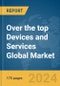 Over the top Devices and Services Global Market Report 2024 - Product Thumbnail Image