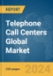 Telephone Call Centers Global Market Report 2024 - Product Thumbnail Image