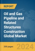 Oil and Gas Pipeline and Related Structures Construction Global Market Report 2024- Product Image