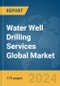 Water Well Drilling Services Global Market Report 2024 - Product Thumbnail Image