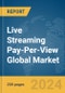 Live Streaming Pay-Per-View Global Market Report 2024 - Product Thumbnail Image