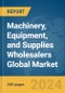 Machinery, Equipment, and Supplies Wholesalers Global Market Report 2024 - Product Thumbnail Image