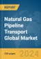 Natural Gas Pipeline Transport Global Market Report 2024 - Product Thumbnail Image