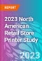 2023 North American Retail Store Printer Study - Product Image