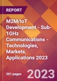 M2M/IoT Development - Sub-1GHz Communications - Technologies, Markets, Applications 2023- Product Image