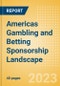 Americas Gambling and Betting Sponsorship Landscape - Analysing Biggest Deals, Latest Trends, Top Sponsor Brands and Sponsorship Sector - Product Image
