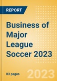 Business of Major League Soccer 2023 - Property Profile, Sponsorship and Media Landscape- Product Image