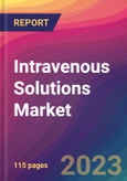 Intravenous Solutions Market Size, Market Share, Application Analysis, Regional Outlook, Growth Trends, Key Players, Competitive Strategies and Forecasts, 2023 to 2031- Product Image
