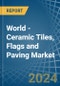 World - Ceramic Tiles, Flags and Paving - Market Analysis, Forecast, Size, Trends and Insights - Product Image