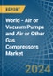 World - Air or Vacuum Pumps and Air or Other Gas Compressors - Market Analysis, Forecast, Size, Trends and Insights - Product Thumbnail Image