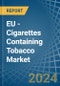 EU - Cigarettes Containing Tobacco - Market Analysis, Forecast, Size, Trends and Insights - Product Image