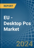 EU - Desktop Pcs - Market Analysis, Forecast, Size, Trends and Insights- Product Image
