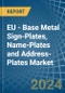 EU - Base Metal Sign-Plates, Name-Plates and Address-Plates - Market Analysis, Forecast, Size, Trends and Insights - Product Image