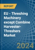 EU - Threshing Machinery except Combine Harvester-Threshers - Market Analysis, Forecast, Size, Trends and Insights- Product Image