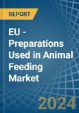EU - Preparations Used in Animal Feeding - Market Analysis, Forecast, Size, Trends and insights- Product Image