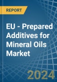 EU - Prepared Additives for Mineral Oils - Market Analysis, forecast, Size, Trends and Insights- Product Image