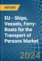 EU - Ships, Vessels, Ferry-Boats for the Transport of Persons - Market Analysis, forecast, Size, Trends and Insights - Product Image
