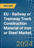 EU - Railway or Tramway Track Construction Material of Iron or Steel - Market Analysis, Forecast, Size, Trends and Insights- Product Image