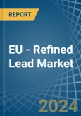 EU - Refined Lead (Unwrought) - Market Analysis, Forecast, Size, Trends and Insights- Product Image
